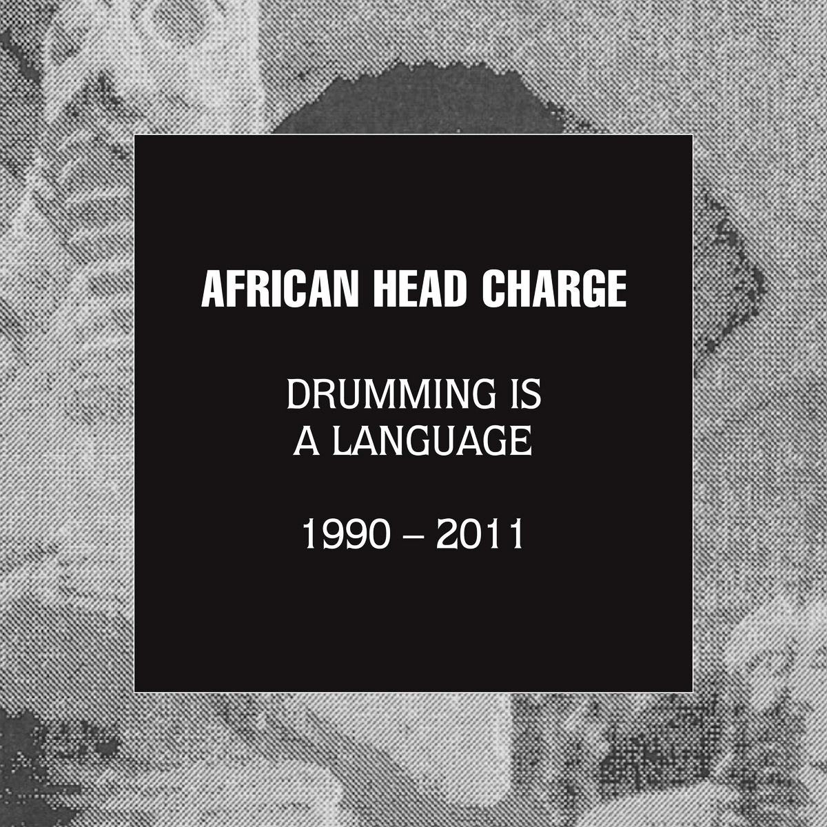 Graded on a Curve: African Head Charge, Drumming is a Language 1990–2011